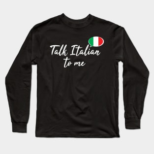 Talk Italian to Me Long Sleeve T-Shirt